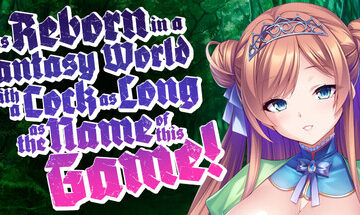 I was Reborn in a Fantasy World with a Cock as Long as the Name of this Game!
