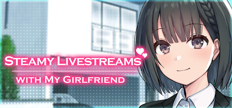 Steamy Livestreams with My Girlfriend Free Download [Complete Edition]